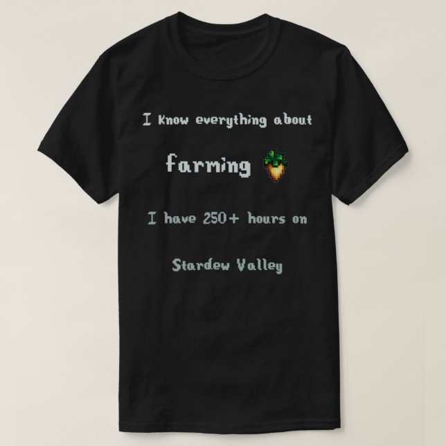 Stardew Valley I know everything about farming T-Shirt (Design Front)