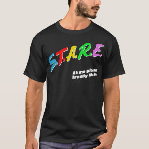 Stare At Me Please Funny Attention Seeker Design T-Shirt