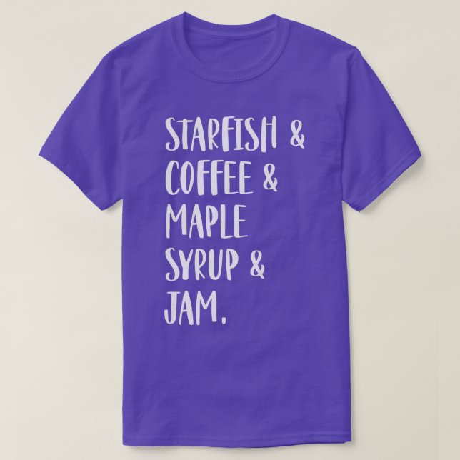 Starfish & Coffee & Maple Syrup & Jam  T-Shirt (Design Front)