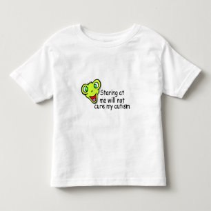 Staring At Me Will Not Cure Me Autism (Alien) Toddler T-Shirt
