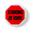 STARING IS RUDE Button