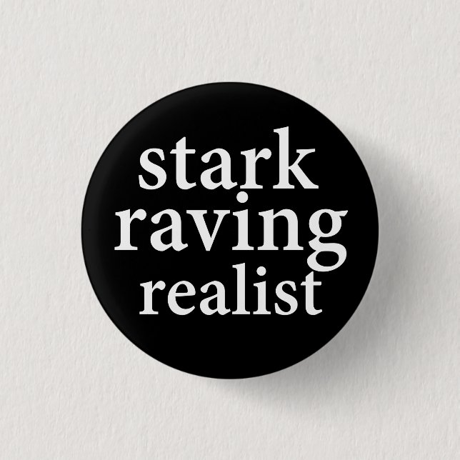 "STARK RAVING REALIST" 3 CM ROUND BADGE (Front)