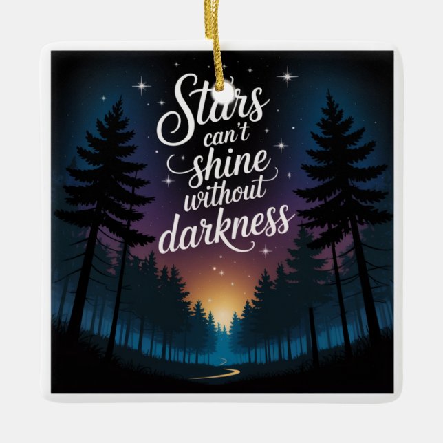 Stars Can't Shine Without Darkness Ceramic Ornament (Front)