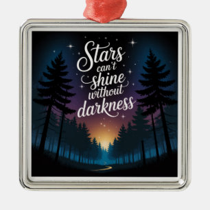 Stars Can't Shine Without Darkness Metal Ornament