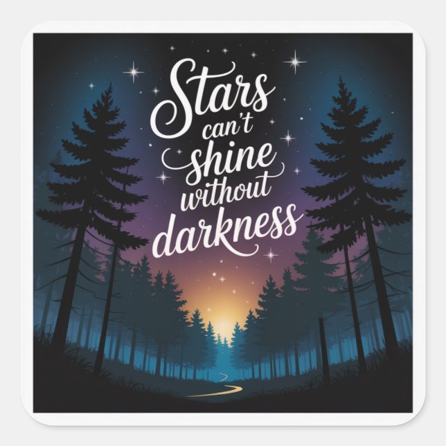 Stars Can't Shine Without Darkness Square Sticker (Front)