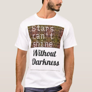 Stars can't shine without darkness Tee