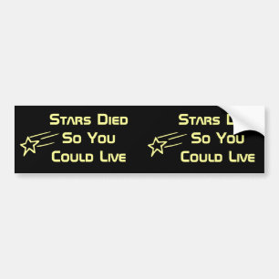 Stars Died So You Could Live Bumper Bumper Sticker