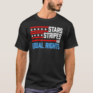 Stars Stripes And Equal Rights Patriotic 4th Of Ju T-Shirt