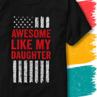 Stars Stripes Flag Quote Awesome Like My Daughter T-Shirt