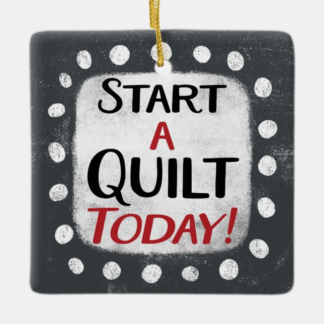 Start A Quilt Today Ornament (Front)