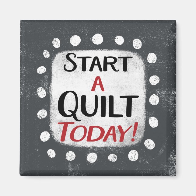 Start A Quilt Today Refrigerator Magnet (Front)