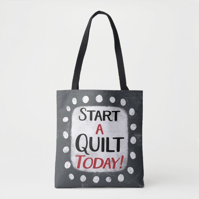 Start A Quilt Today Tote Bag (Front)