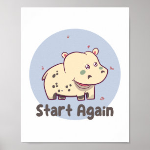 Start again Kawaii baby cute funny hippo smiling  Poster