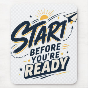 Start Before You’re Ready Motivational Inspiration Mouse Pad