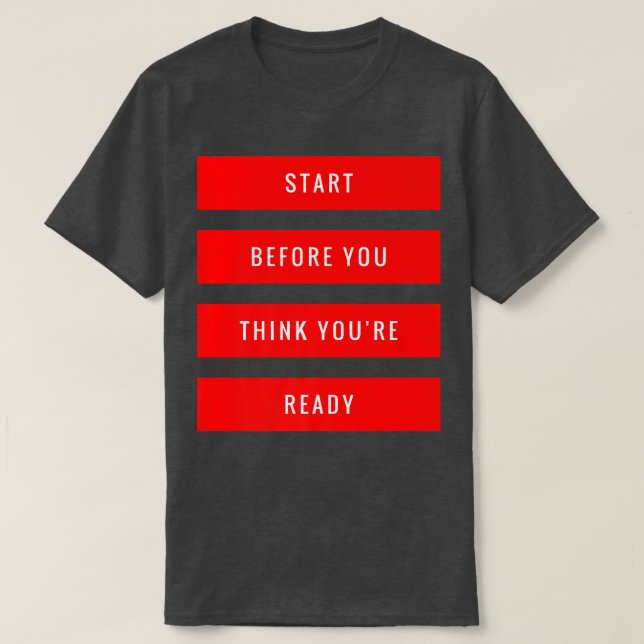 Start Before You Think You're Ready Gym Motivation T-Shirt (Design Front)