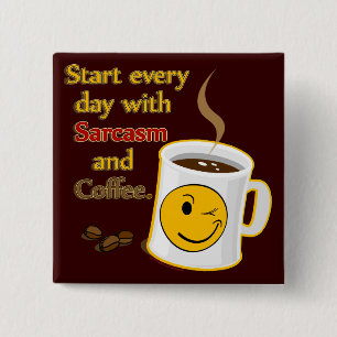 Start every day with Sarcasm and Coffee 15 Cm Square Badge