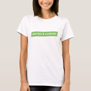 Start fast & Accelerate T-Shirt