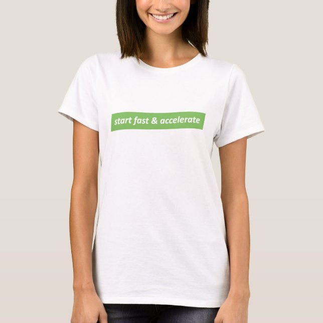 Start fast & Accelerate T-Shirt (Front)