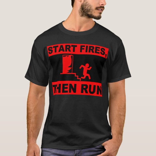 start fires then run T-Shirt (Front)