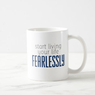 Start Living Your Life Fearlessly. Mug