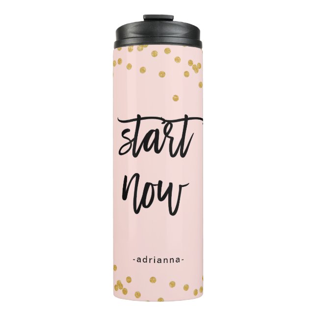 Start Now Blush Pink with Faux Gold and Name Thermal Tumbler (Front)