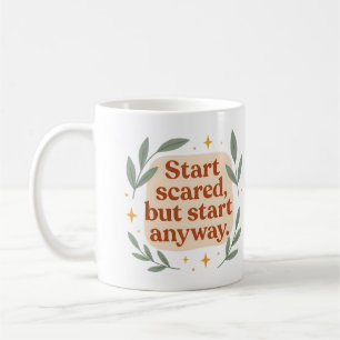 Start scared, but start anyway - Mug