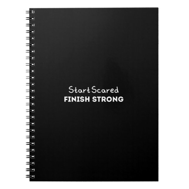 Start Scared Finish Strong Motivational Quote  Notebook (Front)