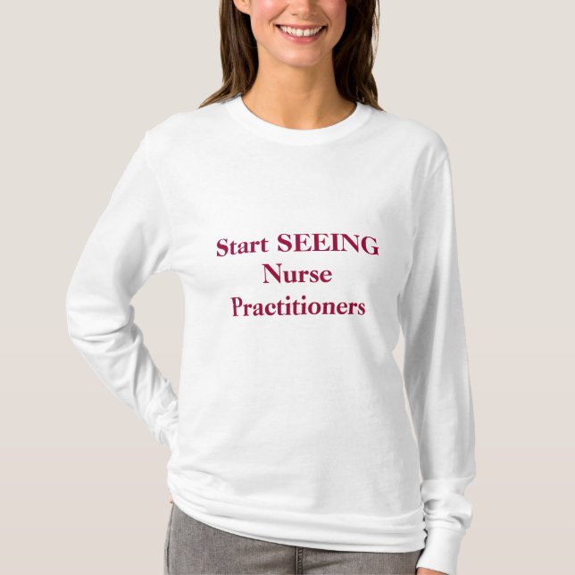 Start SEEING Nurse Practitioners T-Shirt (Front)