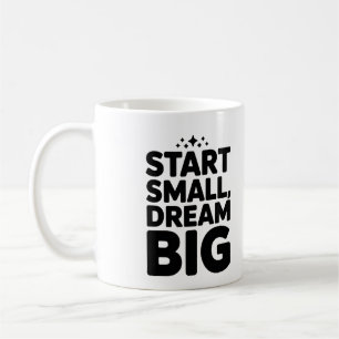 Start Small Dream Big – Motivational Coffee Mug