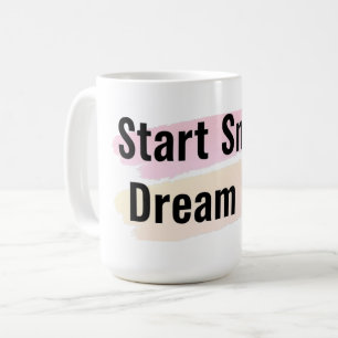 Start Small Dream Big Motivational Coffee Mug