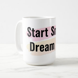 Start Small Dream Big Motivational Coffee Mug
