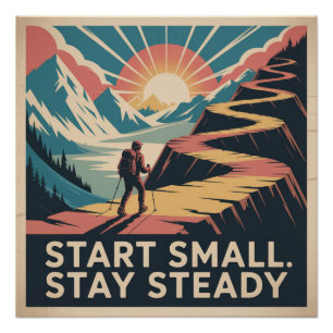 Start Small. Stay Steady Poster