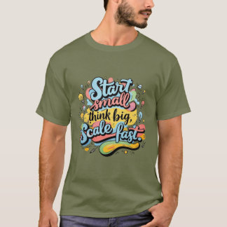 Start Small, Think Big, Scale Fast – Hand-Drawn Mo T-Shirt