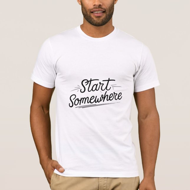 Start Somewhere T-Shirt (Front)