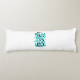 Start stay and end with Jesus Body Cushion