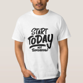 "start-today-not-tomorrow" quote T-Shirt