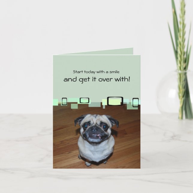 Start Today With A Smile And Get It Over With Card (Front)