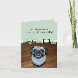 Start Today With A Smile And Get It Over With Card