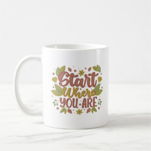 START WHERE YOU ARE COFFEE MUG