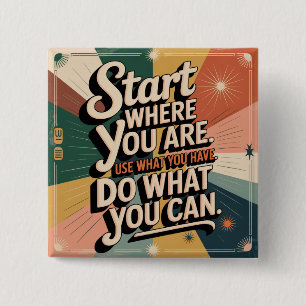 Start Where You Are. Use What You Have 15 Cm Square Badge