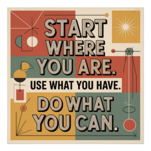 Start Where You Are. Use What You Have Photo Print