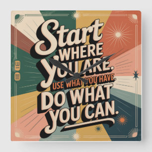 Start Where You Are. Use What You Have Square Wall Clock