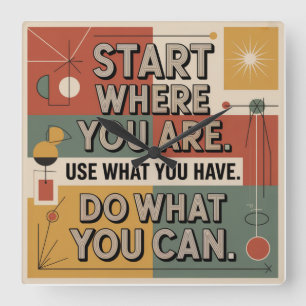 Start Where You Are. Use What You Have Square Wall Clock