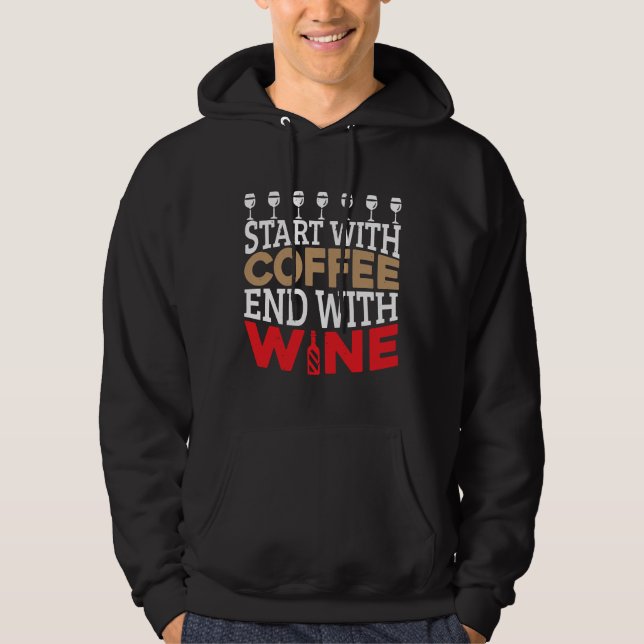 Start With Coffee End With Wine Alcohol Drinking Hoodie (Front)