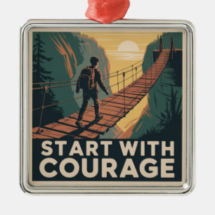 Start With Courage Metal Ornament