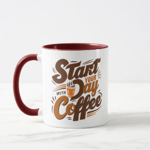 Start your day with coffee mug
