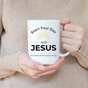 Start your day with Jesus, Morning Inspiration Coffee Mug