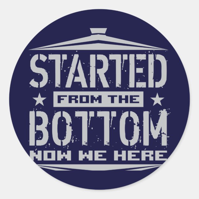 STARTED FROM THE BOTTOM CLASSIC ROUND STICKER (Front)