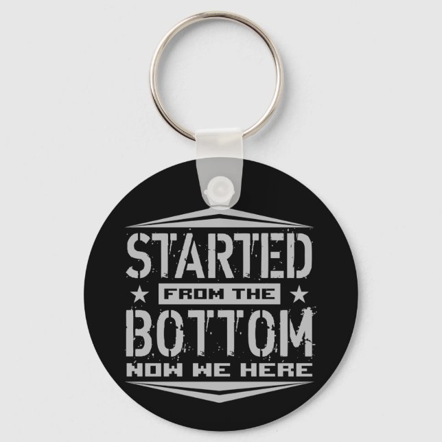 STARTED FROM THE BOTTOM KEY RING