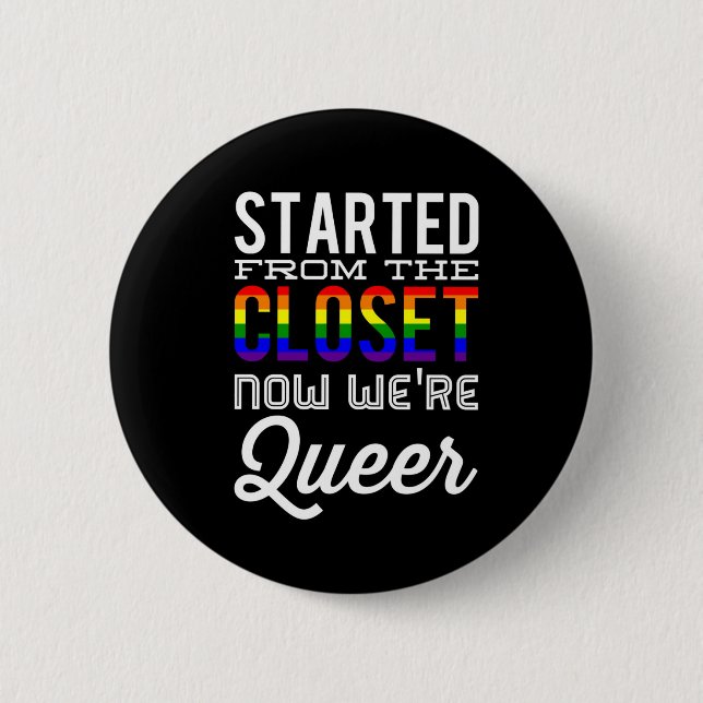Started From The Closet Now We're Queer Button (Front)